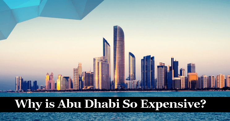 Reasons Why is Abu Dhabi So Expensive